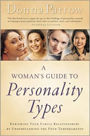 A Woman's Guide to Personality Types: Enriching Your Family Relationships by Understanding the Four Temperaments by Donna Partow