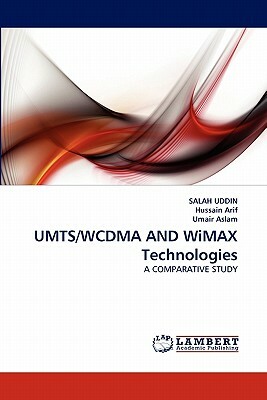 Umts/Wcdma and Wimax Technologies by Umair Aslam, Salah Uddin, Hussain Arif