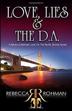 Love, Lies & the D.A. by Rebecca Rohman