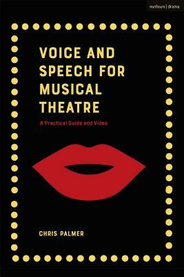 Voice and Speech for Musical Theatre: A Practical Guide by Chris Palmer