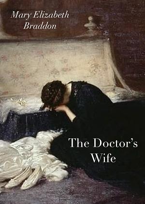 The Doctor's Wife by Mary Elizabeth Braddon