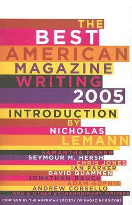 The Best American Magazine Writing 2005 by American Society of Magazine Editors, Nicholas Lemann