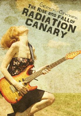 The Rise and Fall of Radiation Canary by Geonn Cannon