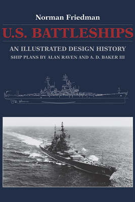 U.S. Battleships: An Illustrated Design History by Norman Friedman