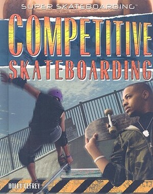 Competitive Skateboarding by Holly Cefrey