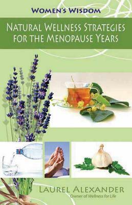 Natural Wellness Strategies for the Menopause Years by Laurel Alexander