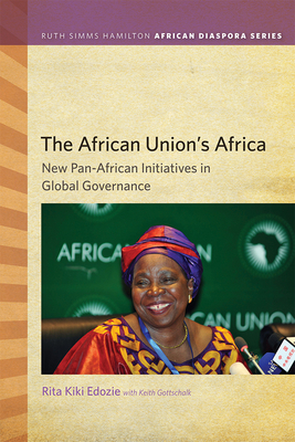 The African Union's Africa: New Pan-African Initiatives in Global Governance by Keith Gottschalk, Rita Kiki Edozie