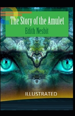 The Story of the Amulet Illustrated by E. Nesbit