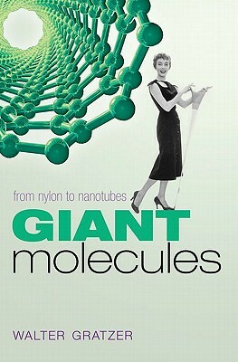 Giant Molecules: From Nylon to Nanotubes by Walter Gratzer