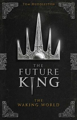 The Waking World (The Future King, #1) by Tom Huddleston