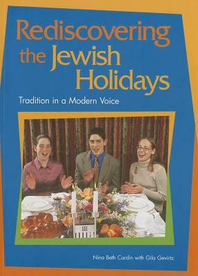 Rediscovering the Jewish Holidays: Tradition in a Modern Voice by Nina Beth Cardin