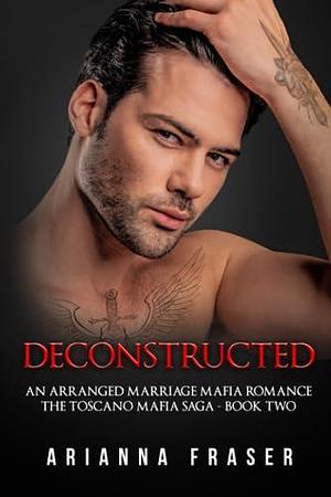 Deconstructed by Arianna Fraser, Arianna Fraser