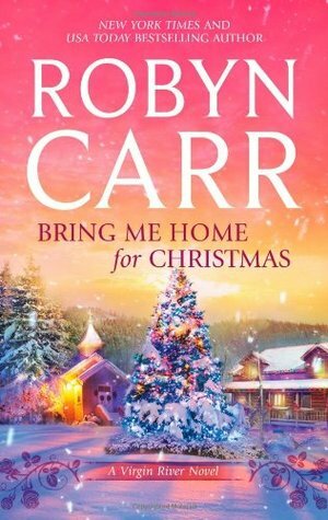 Bring Me Home for Christmas by Robyn Carr