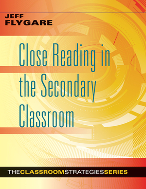 Close Reading in the Secondary Classroom: (improve Literacy, Reading Comprehension, and Critical-Thinking Skills) by Jeff Flygare