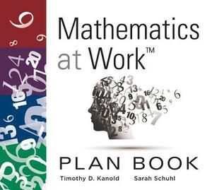 Mathematics at Work(tm) Plan Book: (a 38-Week Lesson Plan Guide for Math Unit Planning) (Teacher Lesson Planner) by Sarah Schuhl, Timothy D. Kanold