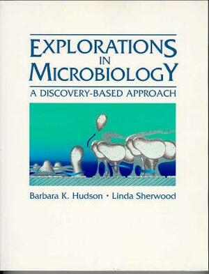 Explorations in Microbiology: A Discovery-Based Approach by Linda Sherwood, Barbara Hudson