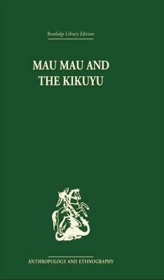 Mau Mau and the Kikuyu by Louis Leakey