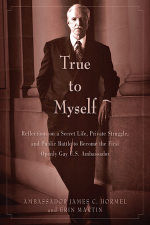 Fit to Serve: Reflections on a Secret Life, Private Struggle, and Public Battle to Become the First Openly Gay U.S. Ambassador by James C. Hormel, Erin Martin