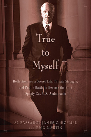 Fit to Serve: Reflections on a Secret Life, Private Struggle, and Public Battle to Become the First Openly Gay U.S. Ambassador by Erin Martin, James C. Hormel