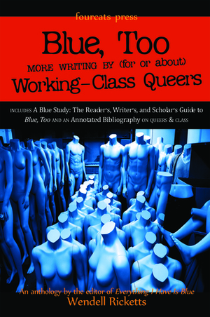 Blue, Too: More Writing by (for or about) Working-Class Queers by L.A. Fields, Wendell Ricketts