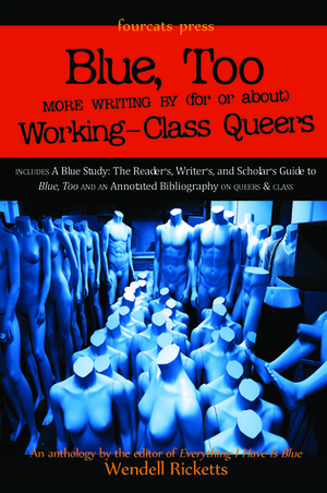 Blue, Too: More Writing by (for or about) Working-Class Queers by Wendell Ricketts, L.A. Fields