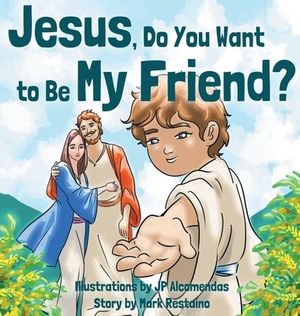 Jesus, Do You Want to Be My Friend? by Mark Restaino