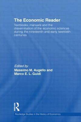 The Economic Reader: Textbooks, Manuals and the Dissemination of the Economic Sciences During the 19th and Early 20th Centuries. by 