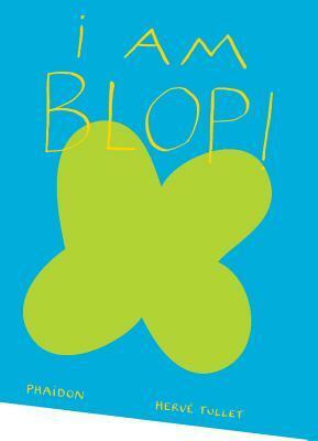 I am Blop! by Hervé Tullet