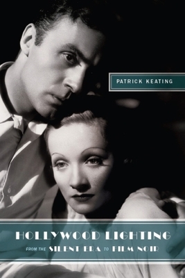 Hollywood Lighting from the Silent Era to Film Noir by Patrick Keating