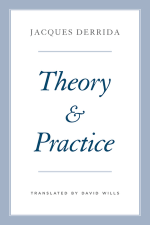 Theory and Practice by Geoffrey Bennington, David Wills, Peggy Kamuf, Jacques Derrida