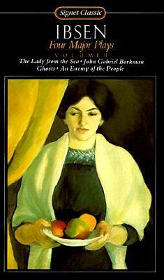 Four Major Plays, Vol. 2: Ghosts / An Enemy of the People / The Lady from the Sea / John Gabriel Borkman by Henrik Ibsen, Rolf Fjelde