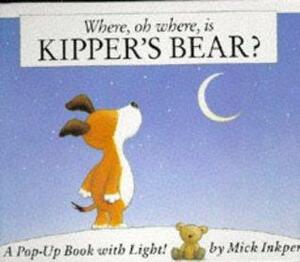 Where, Oh Where, Is Kipper's Bear? by Mick Inkpen