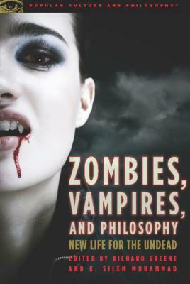 Zombies, Vampires, and Philosophy: New Life for the Undead by 