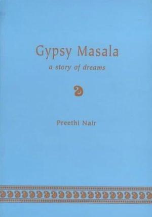 Gypsy Masala: A Story of Dreams by Preethi Nair, Preethi Nair