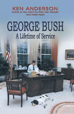 George Bush: A Lifetime of Service by Ken Anderson