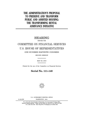 The administration's proposal to preserve and transform public and assisted housing: the transforming rental assistance initiative by Committee on Financial Services (house), United S. Congress, United States House of Representatives