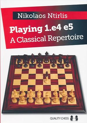 Playing 1. E4 E5: A Classical Repertoire by Nikolaos Ntirlis