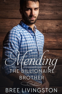 Mending the Billionaire Brother: A Clean Scottish Romance Book Three by Bree Livingston