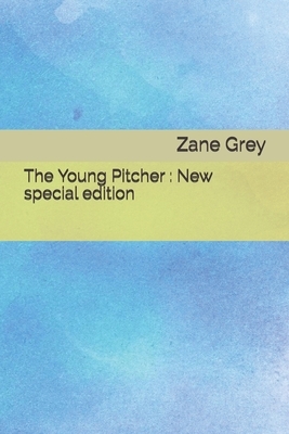 The Young Pitcher: New special edition by Zane Grey