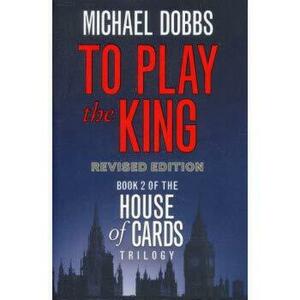 To Play the King by Michael Dobbs