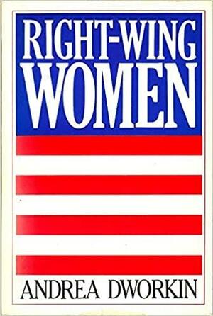 Right-Wing Women by Andrea Dworkin