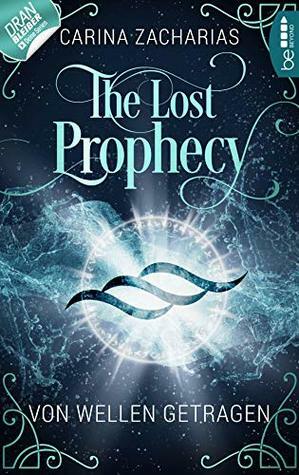 The Lost Prophecy - Von Wellen getragen by Markus Weber, Carina Zacharias