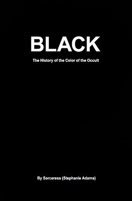 Black: The History of the Color of the Occult by Stephanie Adams