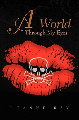 A World Through My Eyes by Leanne Ray