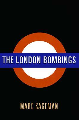 The London Bombings by Marc Sageman