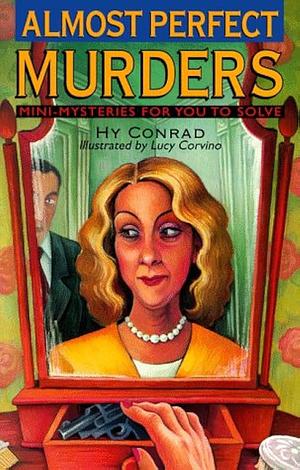 Almost Perfect Murders: Mini-mysteries for You to Solve by Hy Conrad