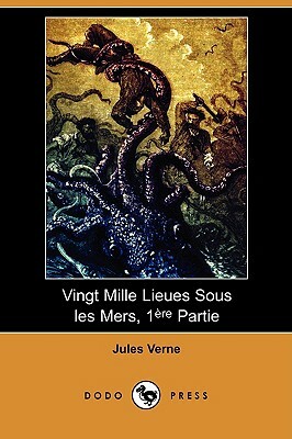 Vingt Mille Lieues Sous Les Mers, 1ere Partie (Dodo Press) by Jules Verne