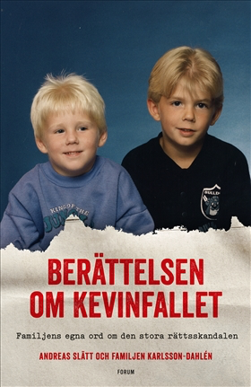 Berättelsen om Kevinfallet: Familjens egna ord om den stora rättsskandalen by Andreas Slätt