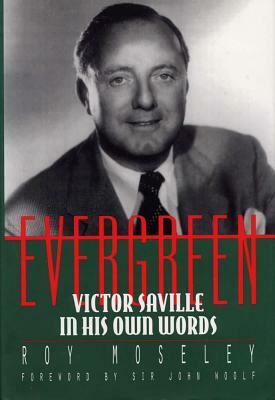 Evergreen: Victor Saville in His Own Words by Roy Moseley