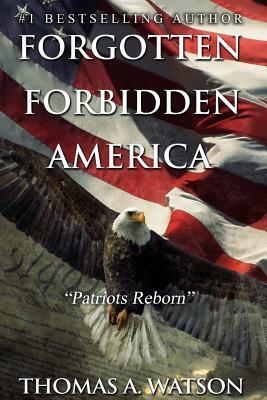 Forgotten Forbidden America_Patriots Reborn: Patriots Reborn by 